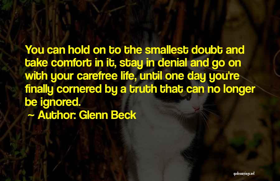 Glenn Beck Quotes: You Can Hold On To The Smallest Doubt And Take Comfort In It, Stay In Denial And Go On With