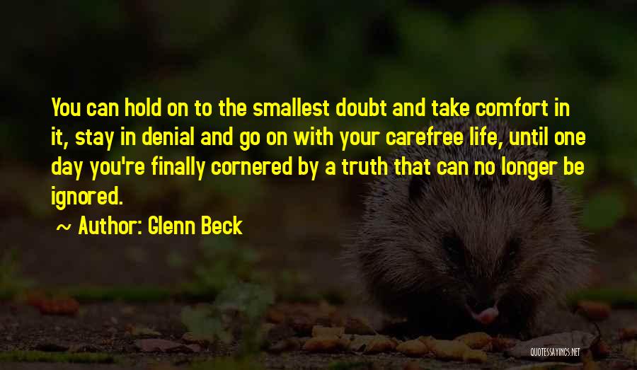 Glenn Beck Quotes: You Can Hold On To The Smallest Doubt And Take Comfort In It, Stay In Denial And Go On With