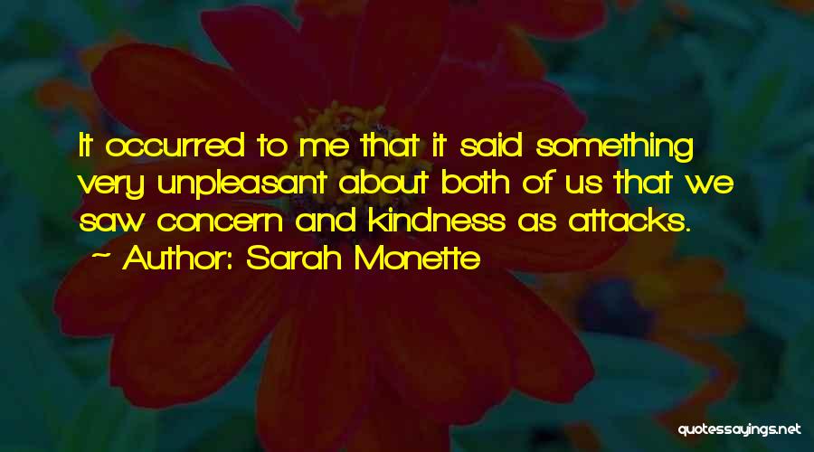 Sarah Monette Quotes: It Occurred To Me That It Said Something Very Unpleasant About Both Of Us That We Saw Concern And Kindness