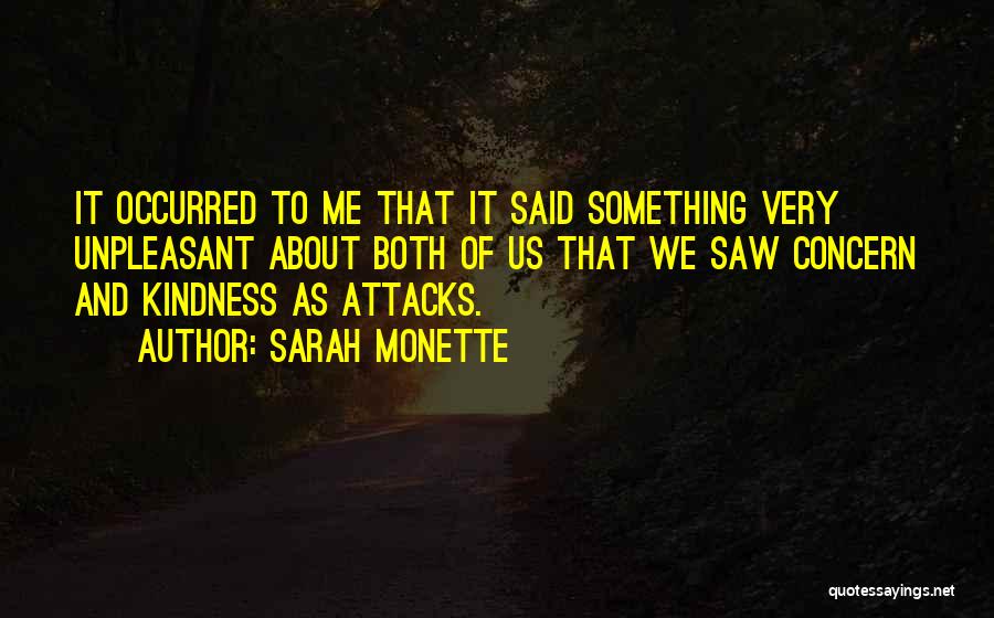 Sarah Monette Quotes: It Occurred To Me That It Said Something Very Unpleasant About Both Of Us That We Saw Concern And Kindness