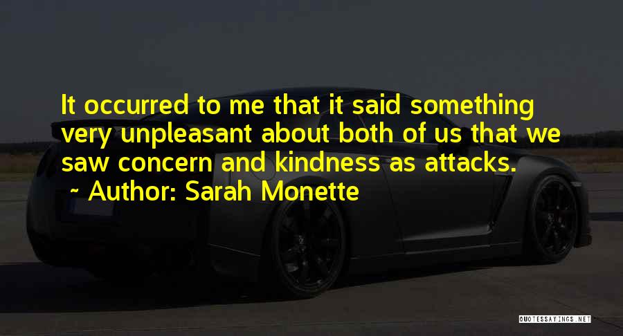 Sarah Monette Quotes: It Occurred To Me That It Said Something Very Unpleasant About Both Of Us That We Saw Concern And Kindness