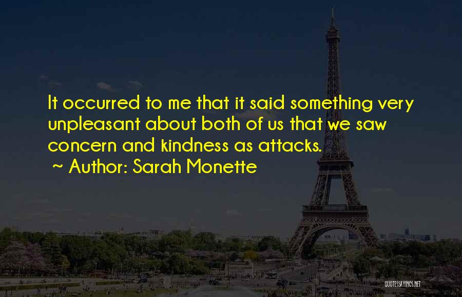 Sarah Monette Quotes: It Occurred To Me That It Said Something Very Unpleasant About Both Of Us That We Saw Concern And Kindness