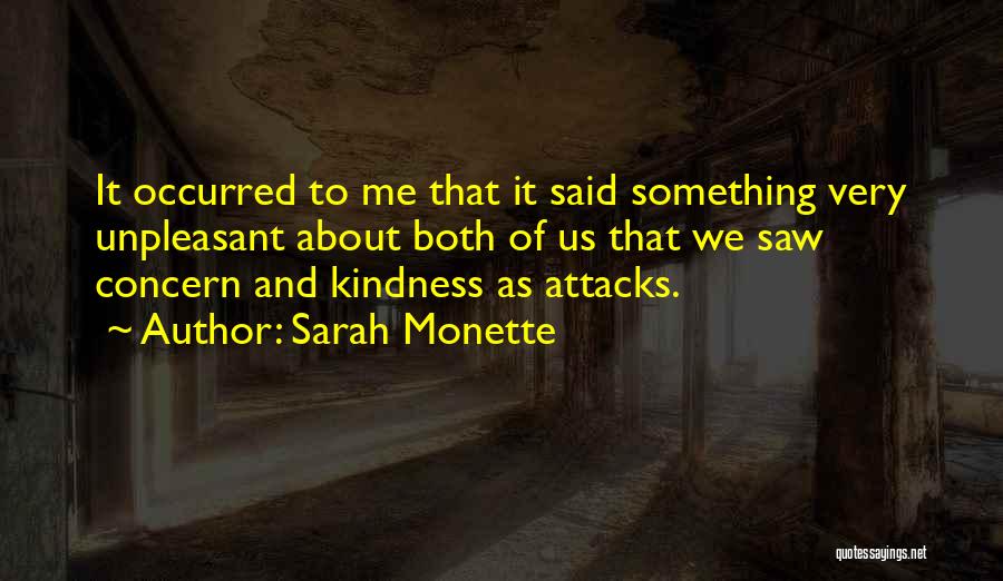 Sarah Monette Quotes: It Occurred To Me That It Said Something Very Unpleasant About Both Of Us That We Saw Concern And Kindness