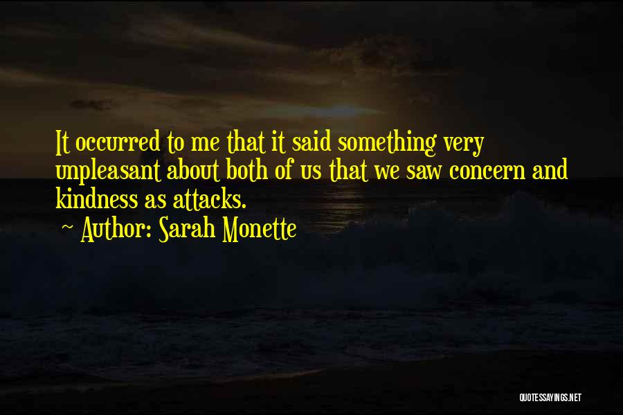 Sarah Monette Quotes: It Occurred To Me That It Said Something Very Unpleasant About Both Of Us That We Saw Concern And Kindness
