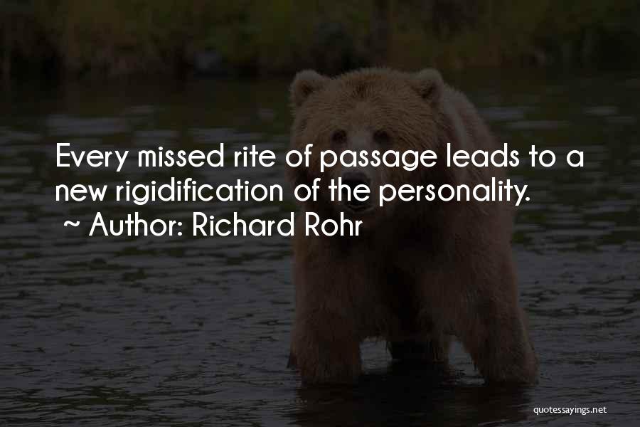 Richard Rohr Quotes: Every Missed Rite Of Passage Leads To A New Rigidification Of The Personality.
