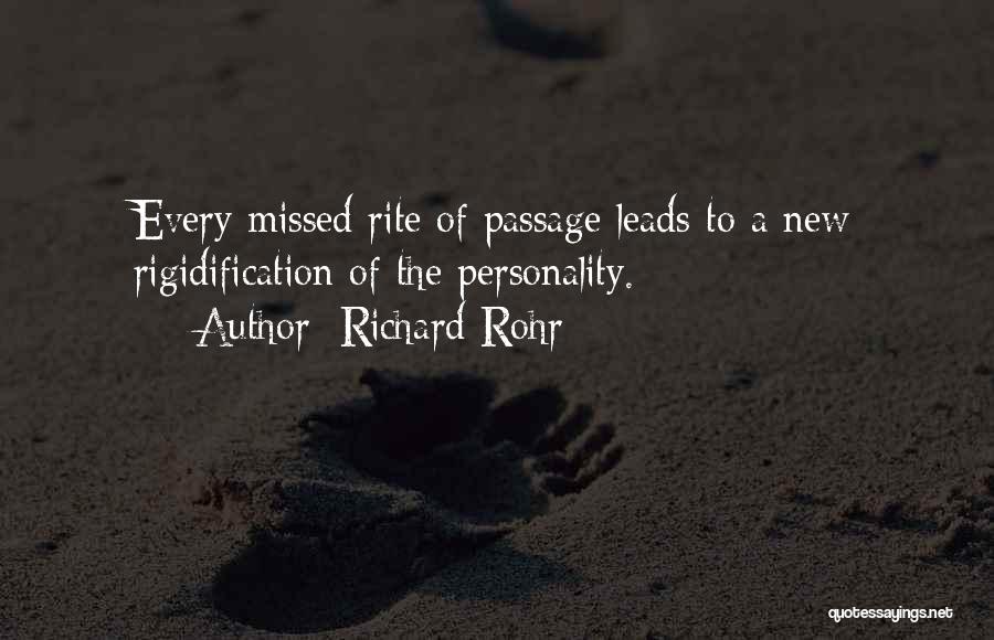 Richard Rohr Quotes: Every Missed Rite Of Passage Leads To A New Rigidification Of The Personality.