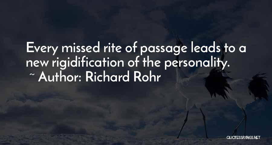 Richard Rohr Quotes: Every Missed Rite Of Passage Leads To A New Rigidification Of The Personality.