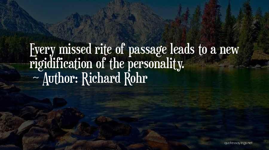 Richard Rohr Quotes: Every Missed Rite Of Passage Leads To A New Rigidification Of The Personality.