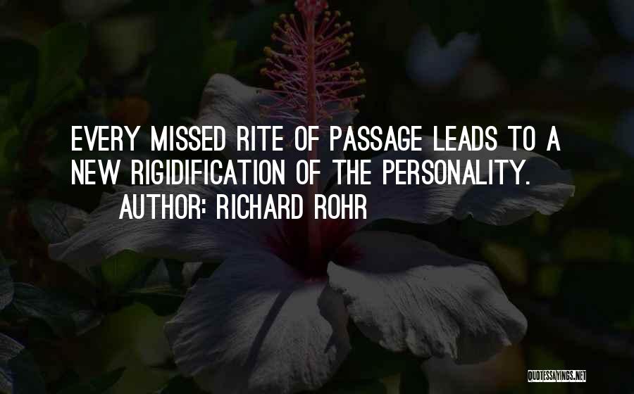 Richard Rohr Quotes: Every Missed Rite Of Passage Leads To A New Rigidification Of The Personality.