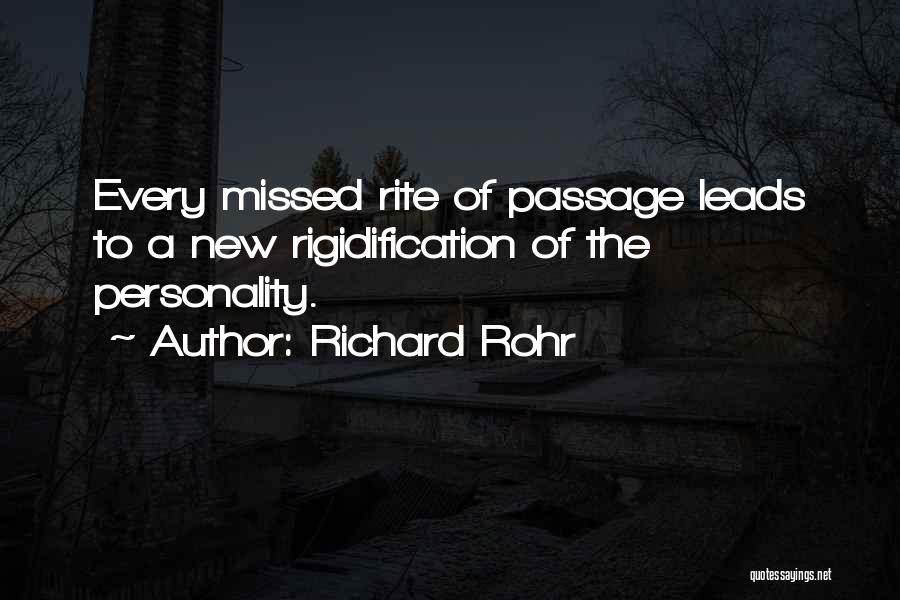 Richard Rohr Quotes: Every Missed Rite Of Passage Leads To A New Rigidification Of The Personality.