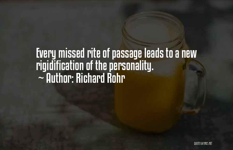Richard Rohr Quotes: Every Missed Rite Of Passage Leads To A New Rigidification Of The Personality.