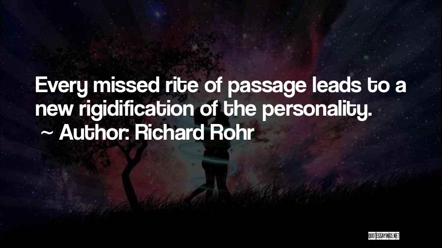 Richard Rohr Quotes: Every Missed Rite Of Passage Leads To A New Rigidification Of The Personality.