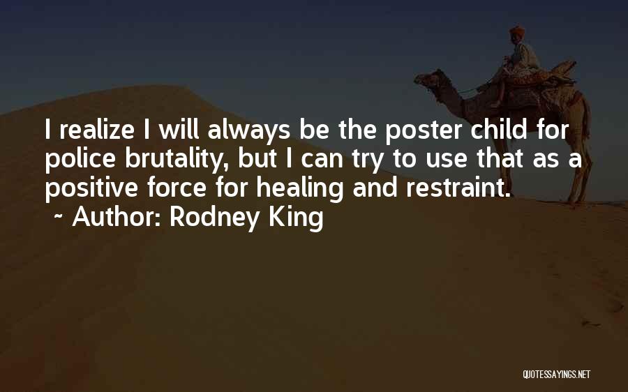 Rodney King Quotes: I Realize I Will Always Be The Poster Child For Police Brutality, But I Can Try To Use That As