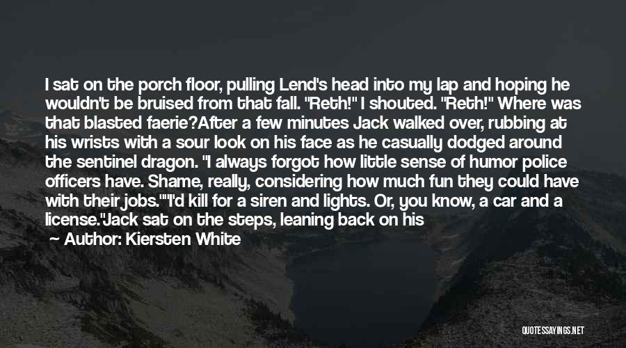 Kiersten White Quotes: I Sat On The Porch Floor, Pulling Lend's Head Into My Lap And Hoping He Wouldn't Be Bruised From That