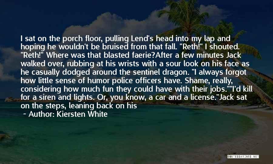 Kiersten White Quotes: I Sat On The Porch Floor, Pulling Lend's Head Into My Lap And Hoping He Wouldn't Be Bruised From That