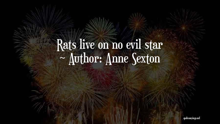 Anne Sexton Quotes: Rats Live On No Evil Star