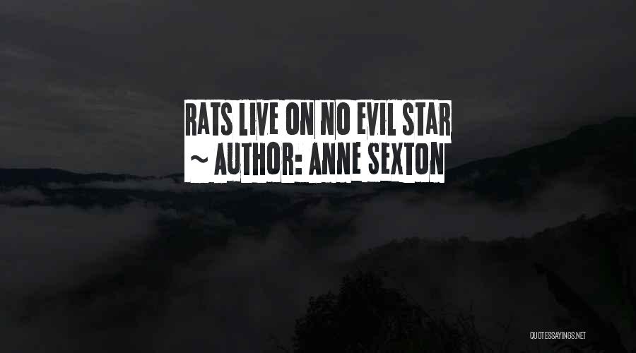 Anne Sexton Quotes: Rats Live On No Evil Star