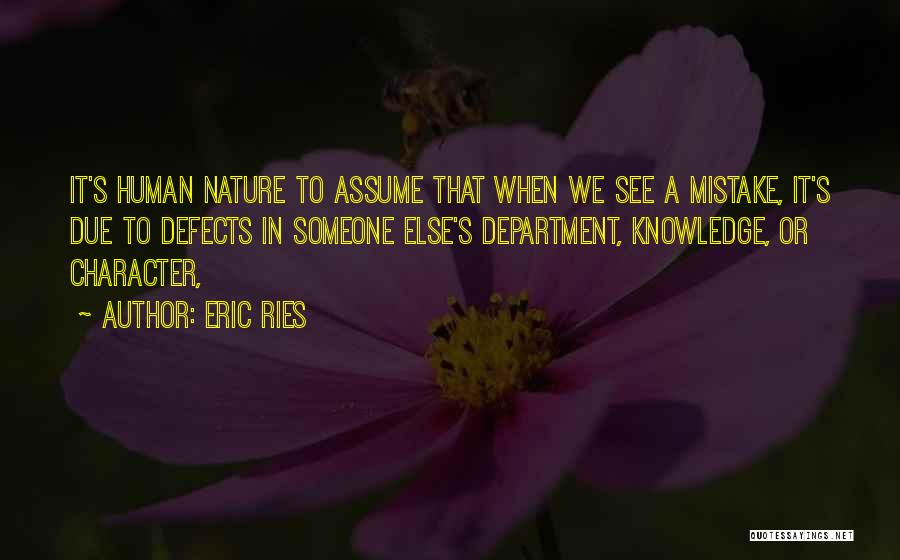 Eric Ries Quotes: It's Human Nature To Assume That When We See A Mistake, It's Due To Defects In Someone Else's Department, Knowledge,