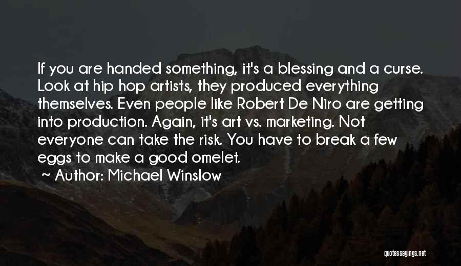 Michael Winslow Quotes: If You Are Handed Something, It's A Blessing And A Curse. Look At Hip Hop Artists, They Produced Everything Themselves.