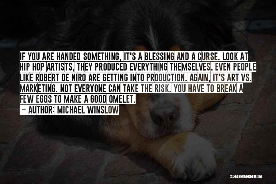 Michael Winslow Quotes: If You Are Handed Something, It's A Blessing And A Curse. Look At Hip Hop Artists, They Produced Everything Themselves.