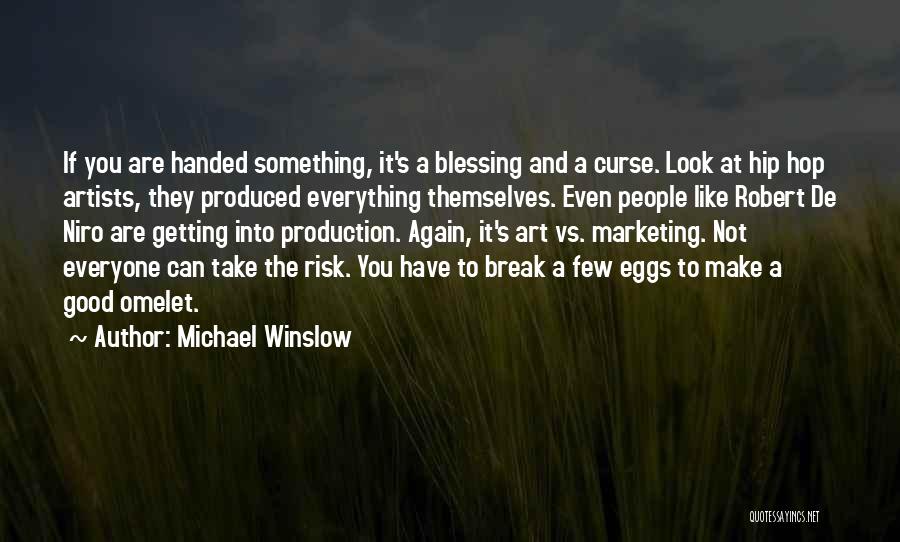 Michael Winslow Quotes: If You Are Handed Something, It's A Blessing And A Curse. Look At Hip Hop Artists, They Produced Everything Themselves.