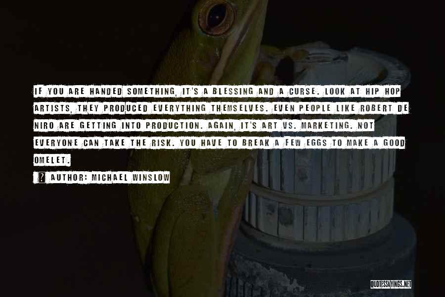 Michael Winslow Quotes: If You Are Handed Something, It's A Blessing And A Curse. Look At Hip Hop Artists, They Produced Everything Themselves.