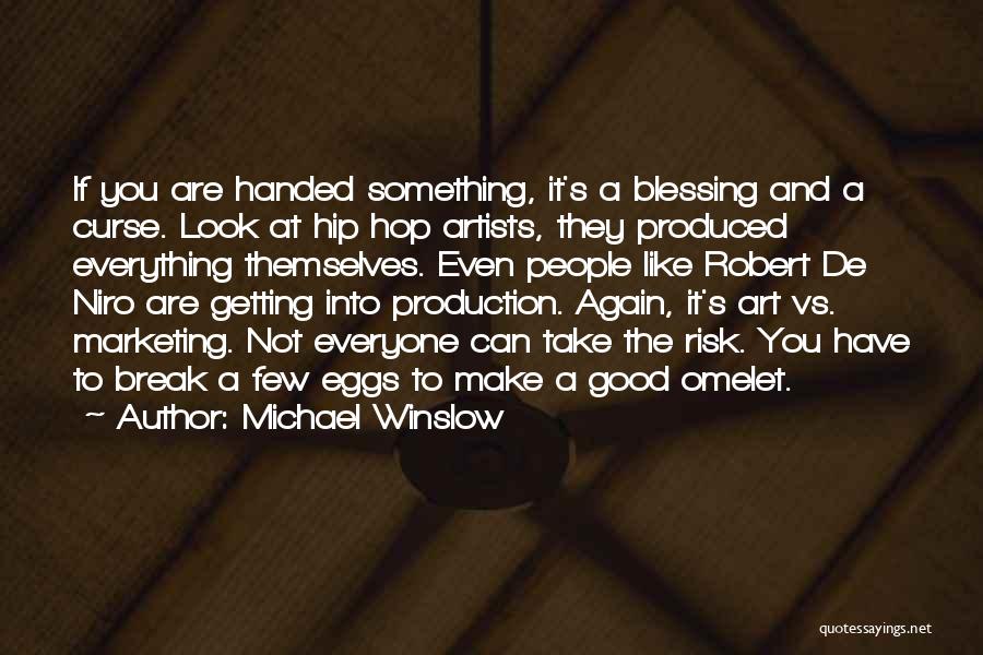 Michael Winslow Quotes: If You Are Handed Something, It's A Blessing And A Curse. Look At Hip Hop Artists, They Produced Everything Themselves.