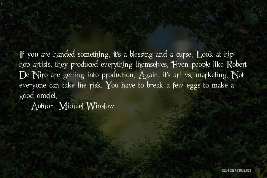 Michael Winslow Quotes: If You Are Handed Something, It's A Blessing And A Curse. Look At Hip Hop Artists, They Produced Everything Themselves.