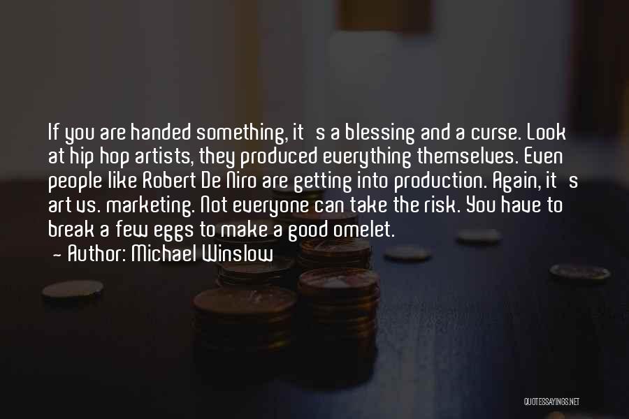 Michael Winslow Quotes: If You Are Handed Something, It's A Blessing And A Curse. Look At Hip Hop Artists, They Produced Everything Themselves.