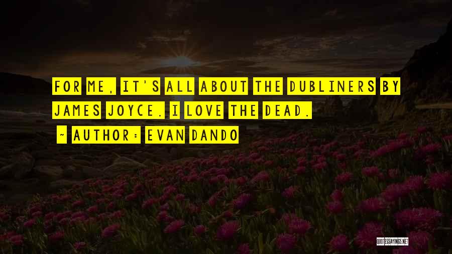 Evan Dando Quotes: For Me, It's All About The Dubliners By James Joyce. I Love The Dead.