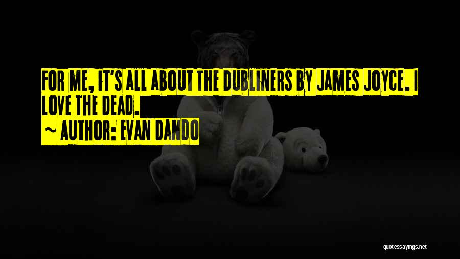 Evan Dando Quotes: For Me, It's All About The Dubliners By James Joyce. I Love The Dead.