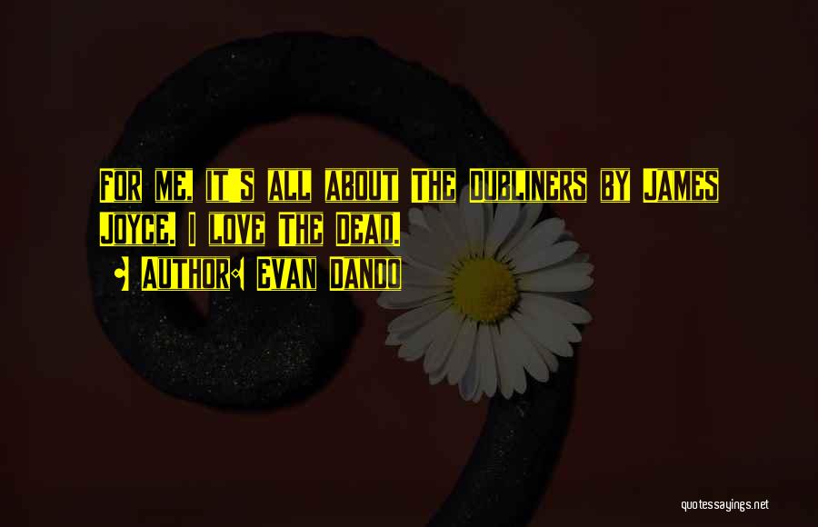 Evan Dando Quotes: For Me, It's All About The Dubliners By James Joyce. I Love The Dead.