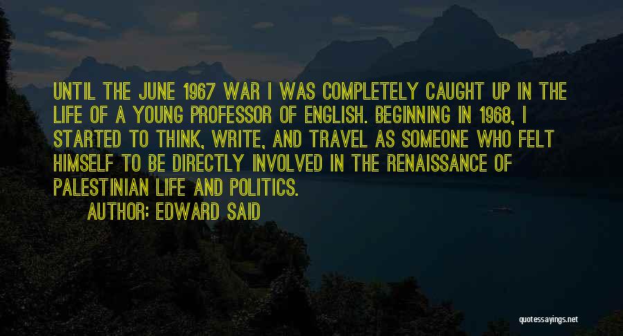 Edward Said Quotes: Until The June 1967 War I Was Completely Caught Up In The Life Of A Young Professor Of English. Beginning