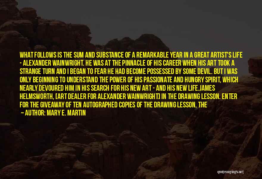 Mary E. Martin Quotes: What Follows Is The Sum And Substance Of A Remarkable Year In A Great Artist's Life - Alexander Wainwright. He