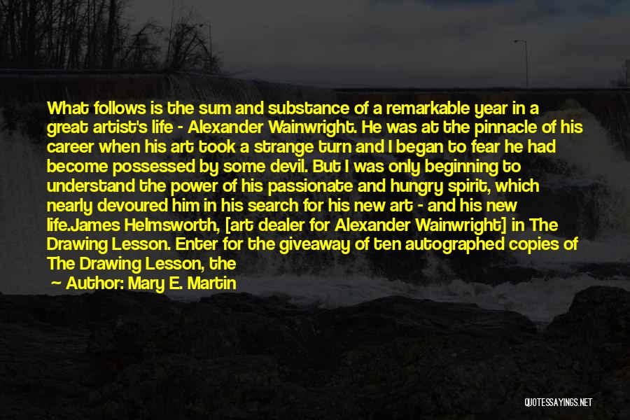 Mary E. Martin Quotes: What Follows Is The Sum And Substance Of A Remarkable Year In A Great Artist's Life - Alexander Wainwright. He