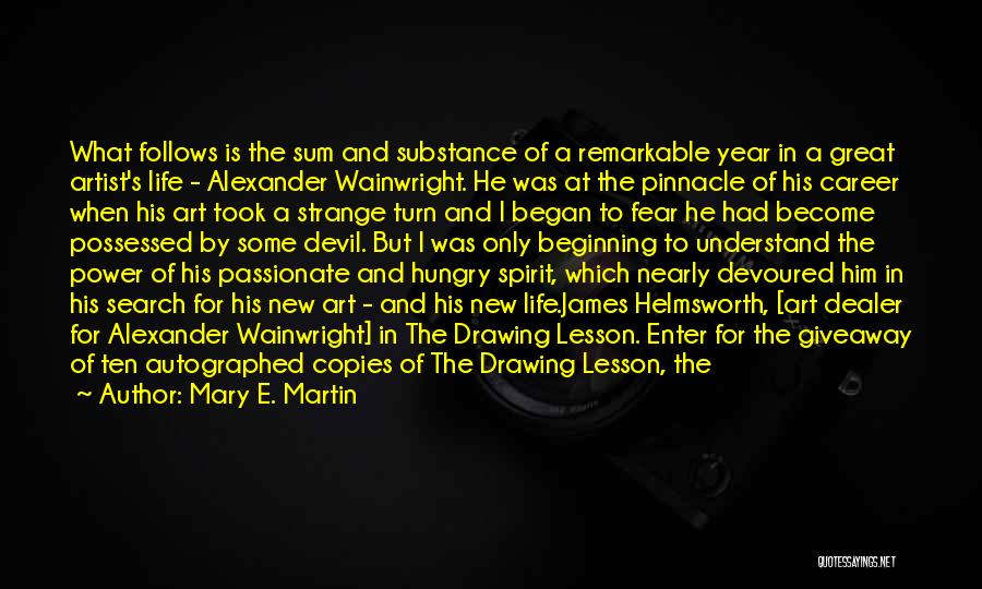 Mary E. Martin Quotes: What Follows Is The Sum And Substance Of A Remarkable Year In A Great Artist's Life - Alexander Wainwright. He