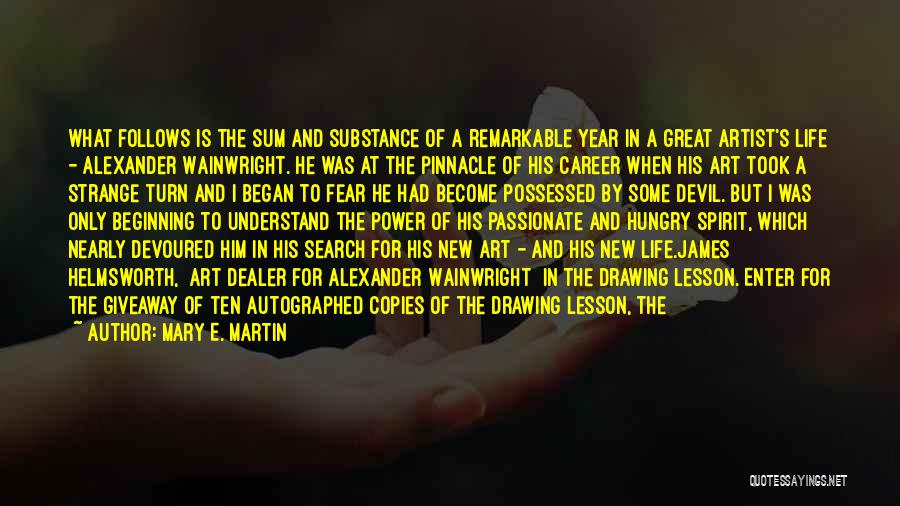 Mary E. Martin Quotes: What Follows Is The Sum And Substance Of A Remarkable Year In A Great Artist's Life - Alexander Wainwright. He