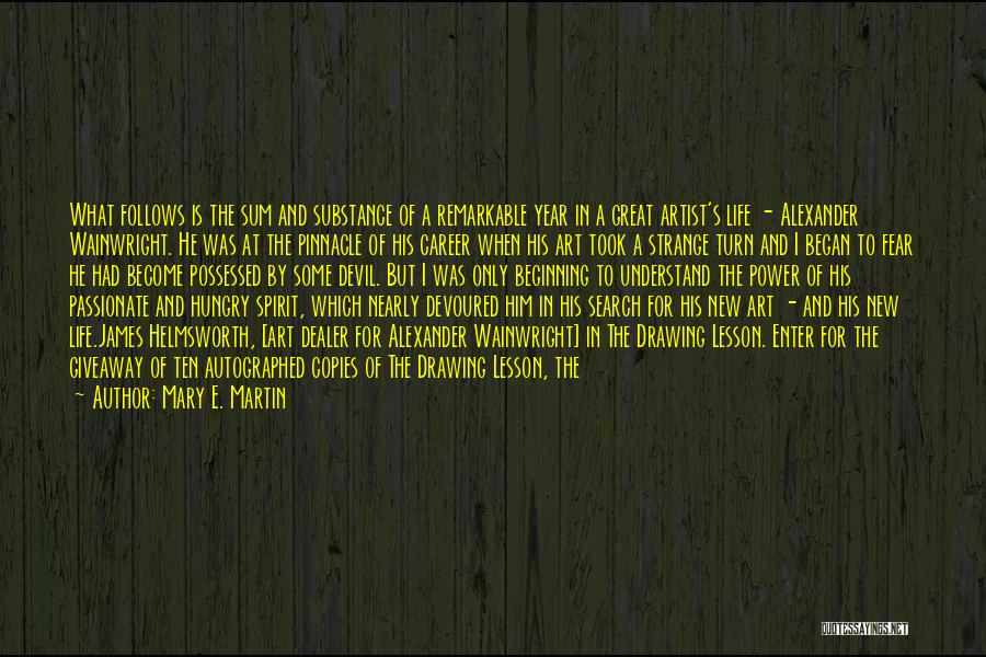 Mary E. Martin Quotes: What Follows Is The Sum And Substance Of A Remarkable Year In A Great Artist's Life - Alexander Wainwright. He