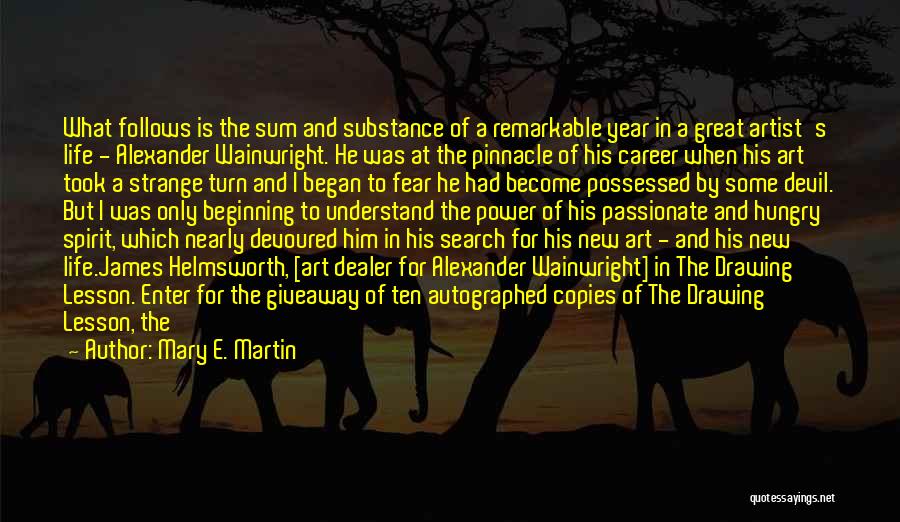 Mary E. Martin Quotes: What Follows Is The Sum And Substance Of A Remarkable Year In A Great Artist's Life - Alexander Wainwright. He