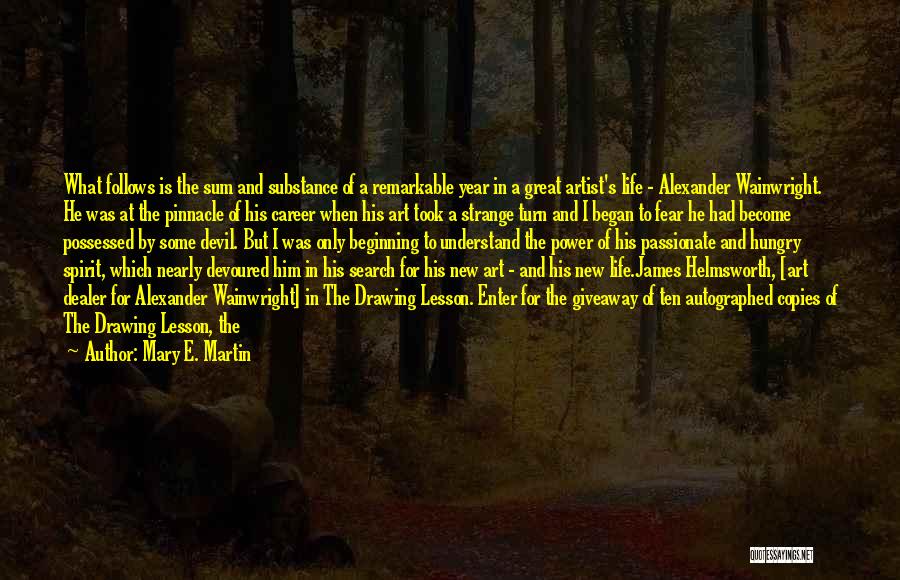 Mary E. Martin Quotes: What Follows Is The Sum And Substance Of A Remarkable Year In A Great Artist's Life - Alexander Wainwright. He