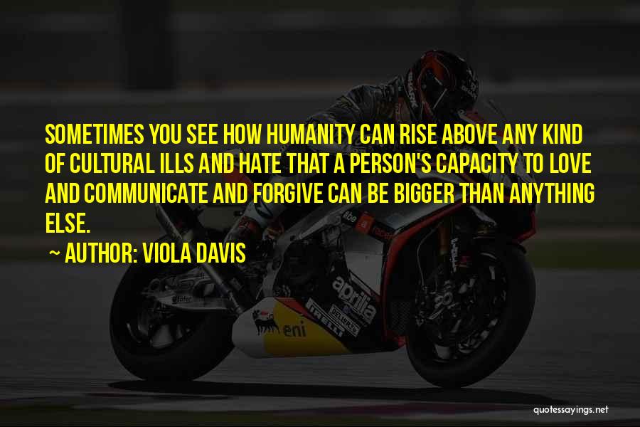 Viola Davis Quotes: Sometimes You See How Humanity Can Rise Above Any Kind Of Cultural Ills And Hate That A Person's Capacity To