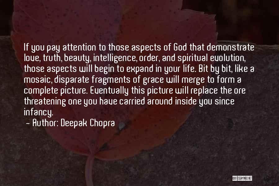 Deepak Chopra Quotes: If You Pay Attention To Those Aspects Of God That Demonstrate Love, Truth, Beauty, Intelligence, Order, And Spiritual Evolution, Those