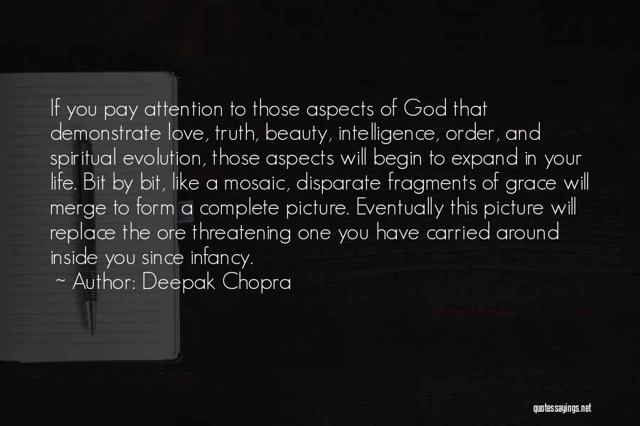 Deepak Chopra Quotes: If You Pay Attention To Those Aspects Of God That Demonstrate Love, Truth, Beauty, Intelligence, Order, And Spiritual Evolution, Those