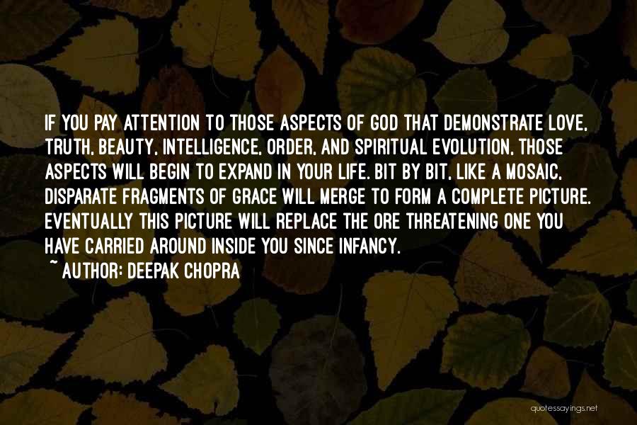 Deepak Chopra Quotes: If You Pay Attention To Those Aspects Of God That Demonstrate Love, Truth, Beauty, Intelligence, Order, And Spiritual Evolution, Those