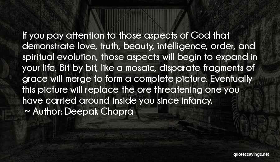 Deepak Chopra Quotes: If You Pay Attention To Those Aspects Of God That Demonstrate Love, Truth, Beauty, Intelligence, Order, And Spiritual Evolution, Those