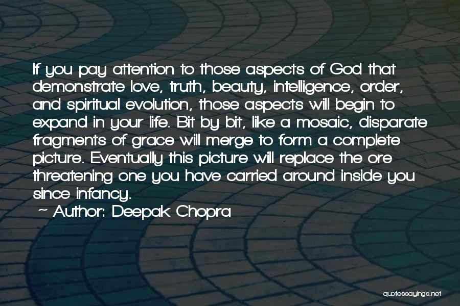 Deepak Chopra Quotes: If You Pay Attention To Those Aspects Of God That Demonstrate Love, Truth, Beauty, Intelligence, Order, And Spiritual Evolution, Those