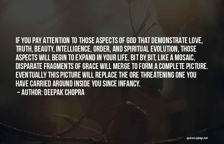 Deepak Chopra Quotes: If You Pay Attention To Those Aspects Of God That Demonstrate Love, Truth, Beauty, Intelligence, Order, And Spiritual Evolution, Those