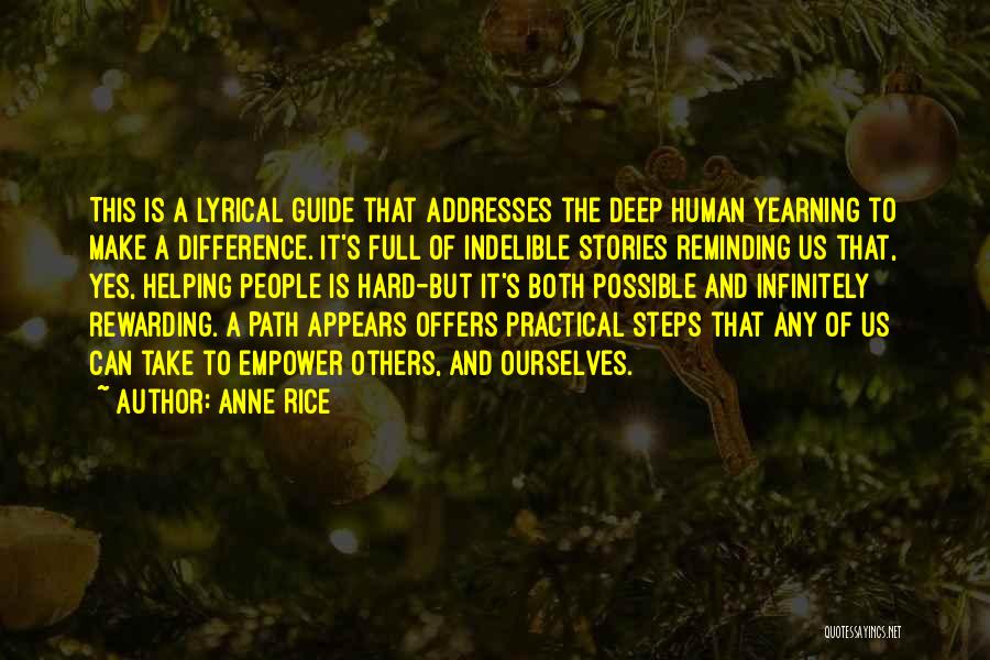 Anne Rice Quotes: This Is A Lyrical Guide That Addresses The Deep Human Yearning To Make A Difference. It's Full Of Indelible Stories