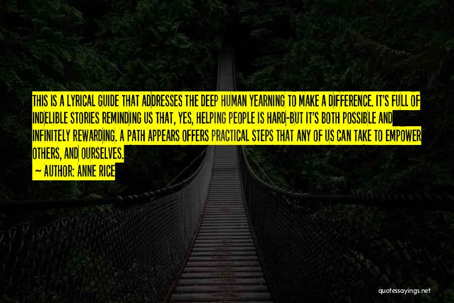 Anne Rice Quotes: This Is A Lyrical Guide That Addresses The Deep Human Yearning To Make A Difference. It's Full Of Indelible Stories