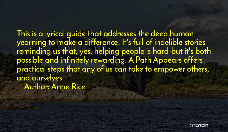 Anne Rice Quotes: This Is A Lyrical Guide That Addresses The Deep Human Yearning To Make A Difference. It's Full Of Indelible Stories